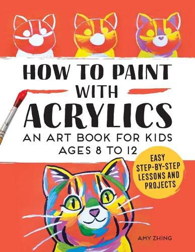 Cover image for How to Paint with Acrylics: An Art Book for Kids Ages 8 to 12