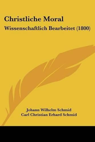 Cover image for Christliche Moral: Wissenschaftlich Bearbeitet (1800)