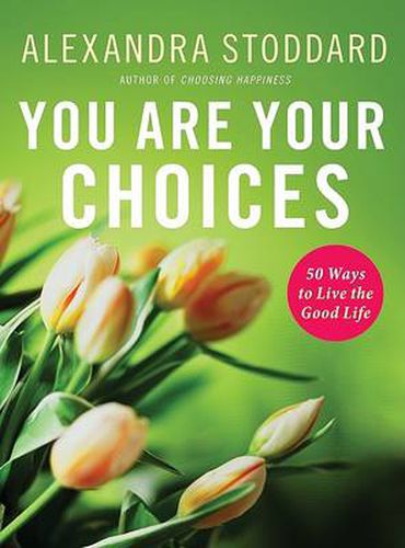 Cover image for You Are Your Choices: 50 Ways To Live The Good Life