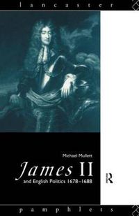 Cover image for James II and English Politics 1678-1688