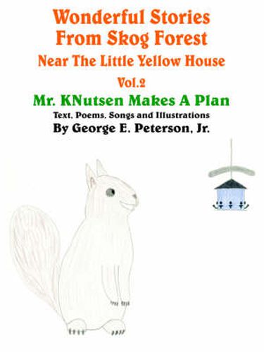 Cover image for Wonderful Stories From Skog Forest Near The Little Yellow House Volume 2: Mr. KNutsen Makes A Plan