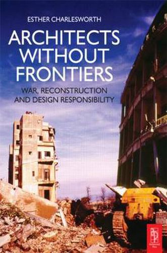 Cover image for Architects Without Frontiers: War, Reconstruction and Design Responsibility