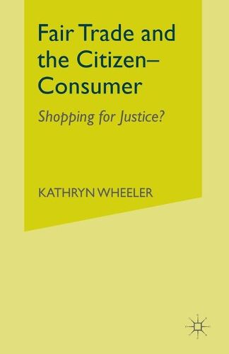 Cover image for Fair Trade and the Citizen-Consumer: Shopping for Justice?