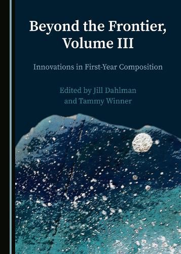 Cover image for Beyond the Frontier, Volume III: Innovations in First-Year Composition