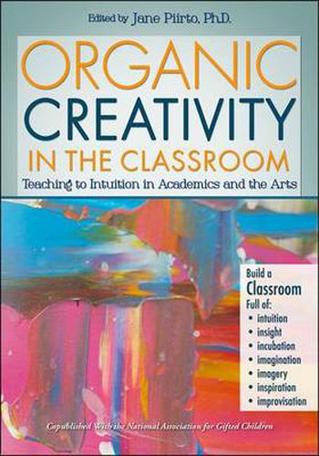 Cover image for Organic Creativity in the Classroom: Teaching to Intuition in Academics and the Arts