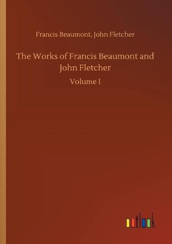 Cover image for The Works of Francis Beaumont and John Fletcher