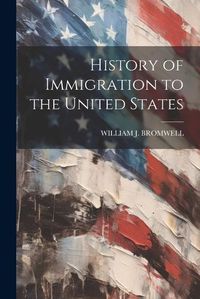 Cover image for History of Immigration to the United States