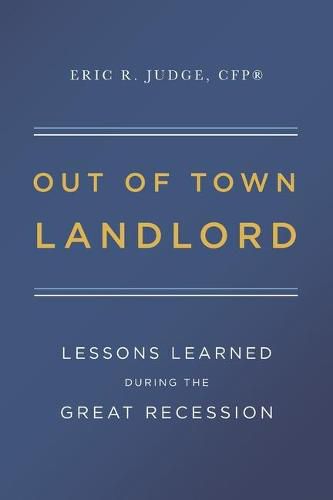 Out of Town Landlord: Lessons Learned During the Great Recession