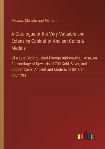 Cover image for A Catalogue of the Very Valuable and Extensive Cabinet of Ancient Coins & Medals