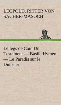 Cover image for Le legs de Cain Un Testament - Basile Hymen - Le Paradis sur le Dniester