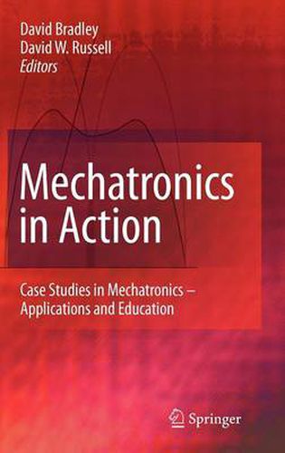 Mechatronics in Action: Case Studies in Mechatronics - Applications and Education