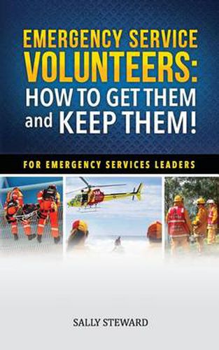 Cover image for Emergency Service Volunteers: How to Get Them and Keep Them. For Emergency Service Leaders