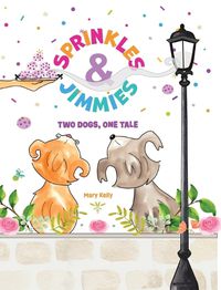 Cover image for Sprinkles & Jimmies, Two Dogs, One Tale