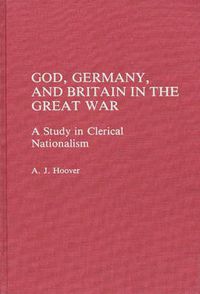 Cover image for God, Germany, and Britain in the Great War: A Study in Clerical Nationalism