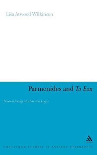 Parmenides and To Eon: Reconsidering Muthos and Logos