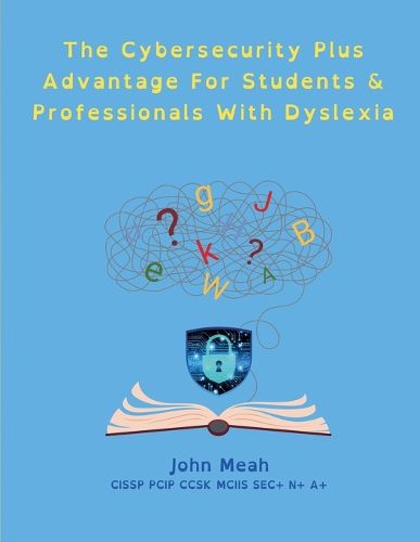 Cover image for The Cybersecurity Plus Advantage For Students & Professionals With Dyslexia