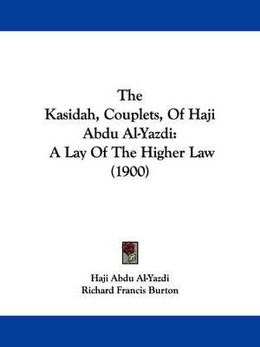 Cover image for The Kasidah, Couplets, of Haji Abdu Al-Yazdi: A Lay of the Higher Law (1900)