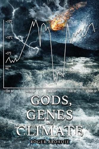 Cover image for Gods, Genes and Climate: An alternative history of the last 100,000 years.