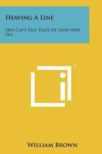 Cover image for Heaving a Line: Old Cap's Tall Tales of Land and Sea