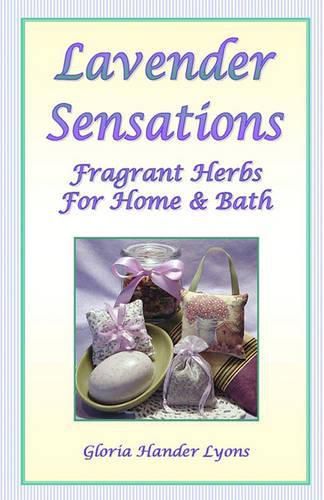 Cover image for Lavender Sensations: Fragrant Herbs For Home & Bath