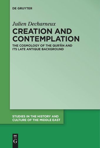 Cover image for Creation and Contemplation: The Cosmology of the Qur'an and Its Late Antique Background