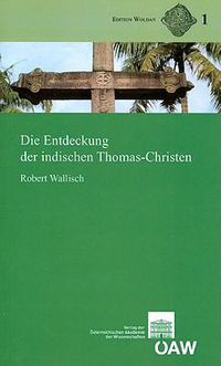 Cover image for Die Entdeckung Der Indischen Thomas-Christen (Text, Ubersetzung Und Kommentar): Mit Einem Anhang Zur Fruhneuzeitlichen Kartographie Indiens Von Gerhard Holzer