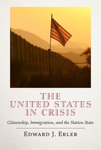 Cover image for The United States in Crisis: Citizenship, Immigration, and the Nation State