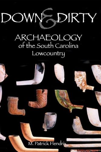 Cover image for Down & Dirty: Archaeology of the South Carolina Lowcountry