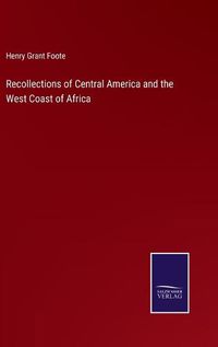 Cover image for Recollections of Central America and the West Coast of Africa