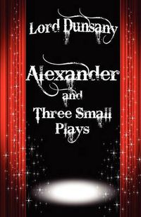 Cover image for Alexander and Three Small Plays