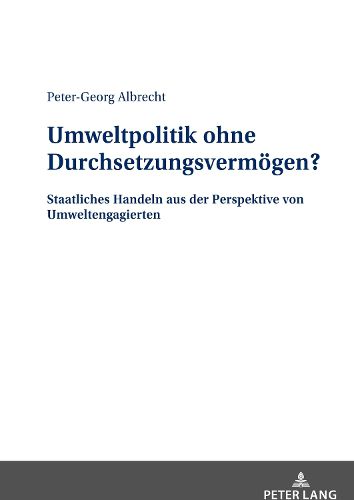 Cover image for Umweltpolitik Ohne Durchsetzungsvermoegen?: Staatliches Handeln Aus Der Perspektive Von Umweltengagierten