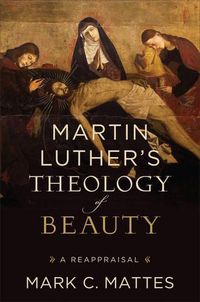 Cover image for Martin Luther"s Theology of Beauty - A Reappraisal