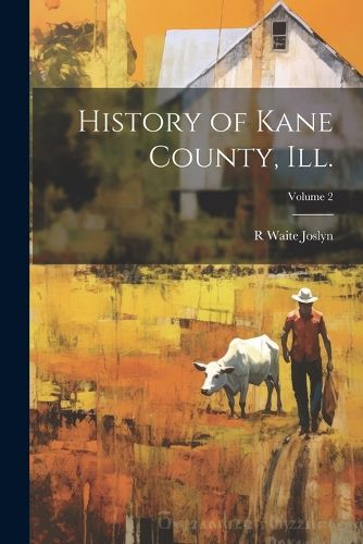 Cover image for History of Kane County, Ill.; Volume 2