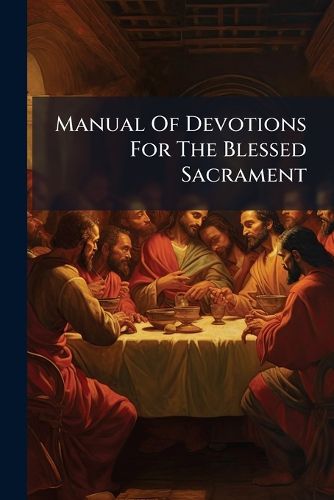 Cover image for Manual of Devotions for the Blessed Sacrament