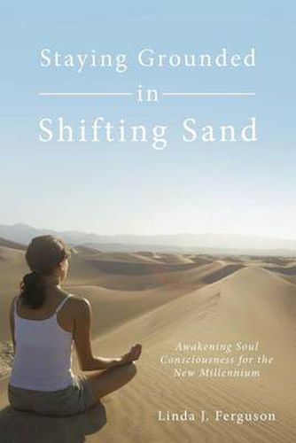 Cover image for Staying Grounded in Shifting Sand: Awakening Soul Consciousness for the New Millennium