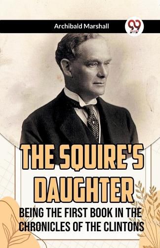 The Squire's Daughter Being the First Book in the Chronicles of the Clintons