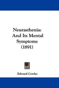 Cover image for Neurasthenia: And Its Mental Symptoms (1891)