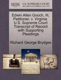 Cover image for Edwin Allen Gooch, III, Petitioner, V. Virginia. U.S. Supreme Court Transcript of Record with Supporting Pleadings