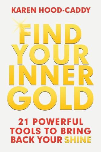 Cover image for Find Your Inner Gold: 21 Powerful Tools to Bring Back Your Shine