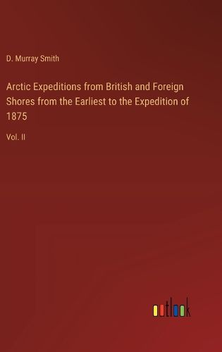 Cover image for Arctic Expeditions from British and Foreign Shores from the Earliest to the Expedition of 1875