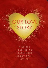 Cover image for Our Love Story - Second Edition: A Guided Journal To Learn More About Each Other