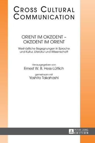 Cover image for Orient Im Okzident - Okzident Im Orient: West-Oestliche Begegnungen in Sprache Und Kultur, Literatur Und Wissenschaft