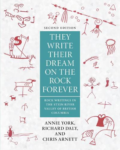 Cover image for The Write Their Dream on the Rock Forever: Rock Writings in the Stein River Valley of British Columbia