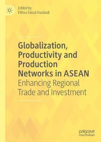 Cover image for Globalization, Productivity and Production Networks in ASEAN: Enhancing Regional Trade and Investment