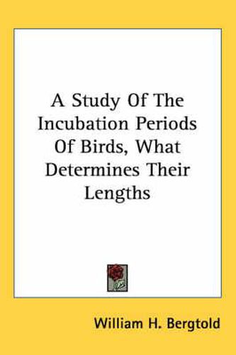 Cover image for A Study of the Incubation Periods of Birds, What Determines Their Lengths