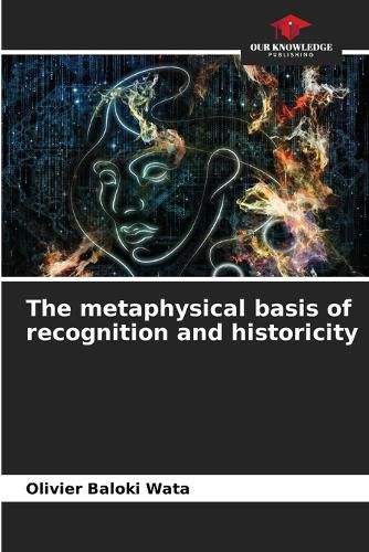 The metaphysical basis of recognition and historicity