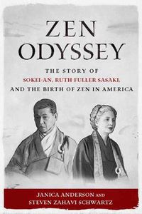 Cover image for Zen Odyssey: The Story of Sokei-an, Ruth Fuller Sasaki, and the Birth of Zen in America