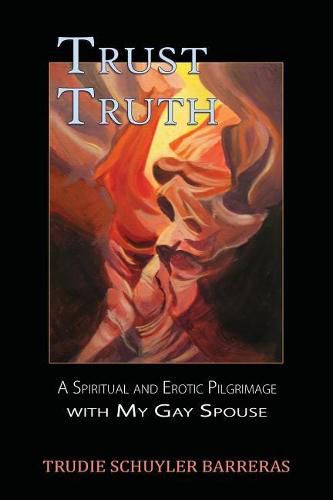 Cover image for Trust Truth: A Spiritual and Erotic Pilgrimage with My Gay Spouse