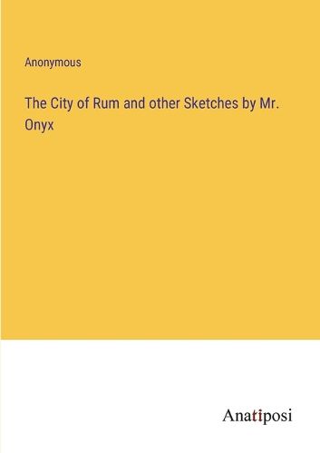 Cover image for The City of Rum and other Sketches by Mr. Onyx