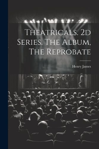 Cover image for Theatricals. 2d Series. The Album, The Reprobate